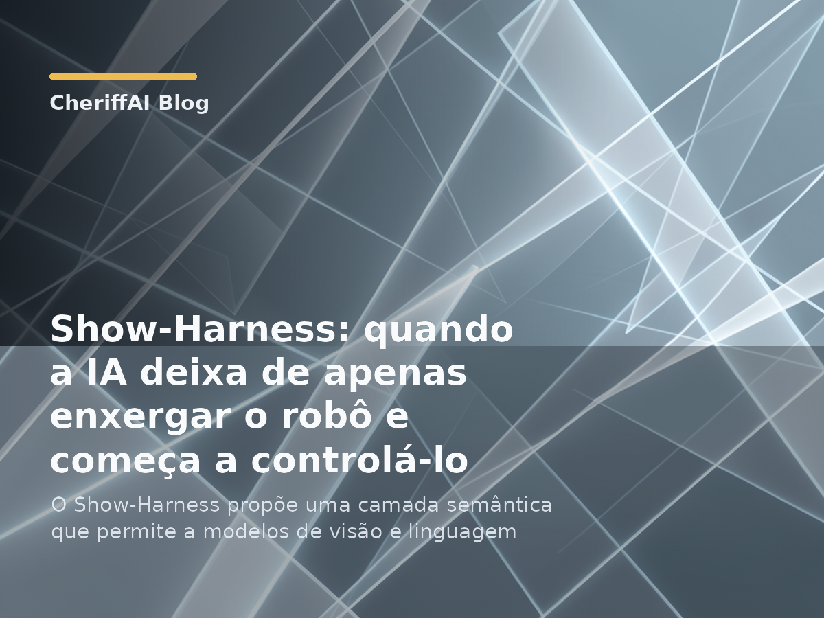 Show-Harness: quando a IA deixa de apenas enxergar o robô e começa a controlá-lo
